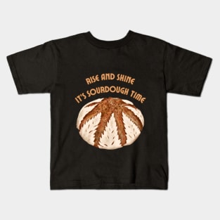 Rise and shine. It's sourdough time. Kids T-Shirt